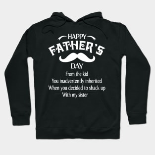 Happy Father's Day From The Kid You Inadvertently Inherited When You Decided Shack Up With My Sister Hoodie